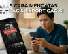 5 Cara Mengatasi CapCut Lag & Export Gagal saat Edit Video HP